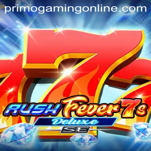 RushFever7sDeluxeSE: An Immersive Experience by PrimoGaming